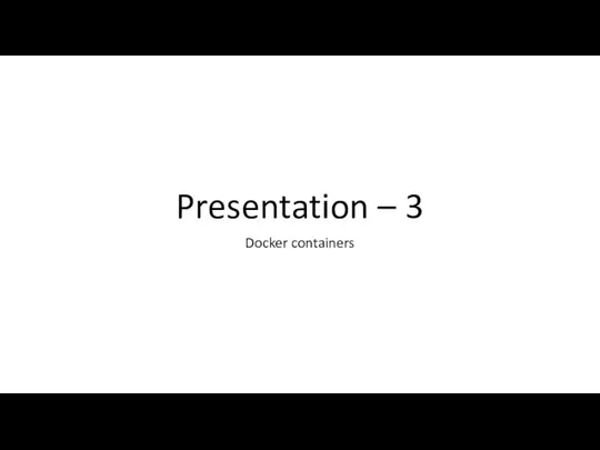 Presentation 3 - Docker