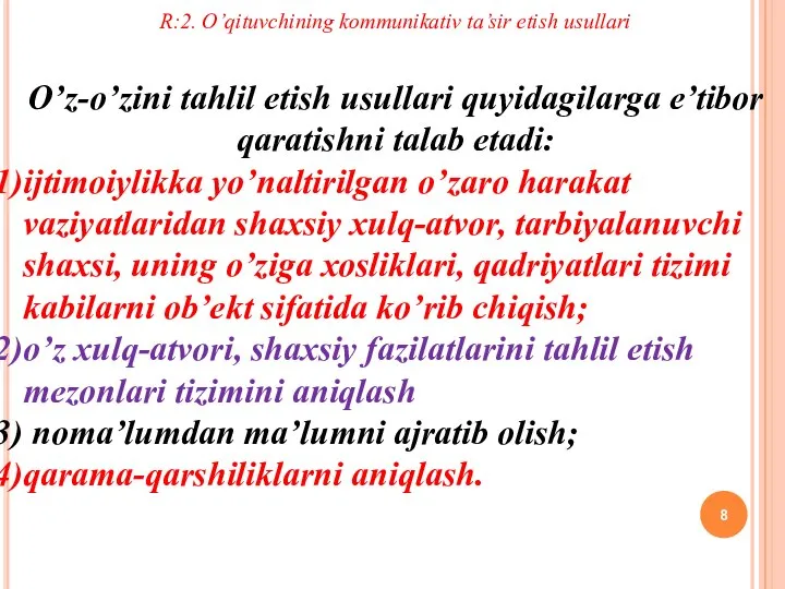 R:2. O’qituvchining kommunikativ ta’sir etish usullari O’z-o’zini tаhlil etish usullаri quyidаgilаrgа e’tibоr