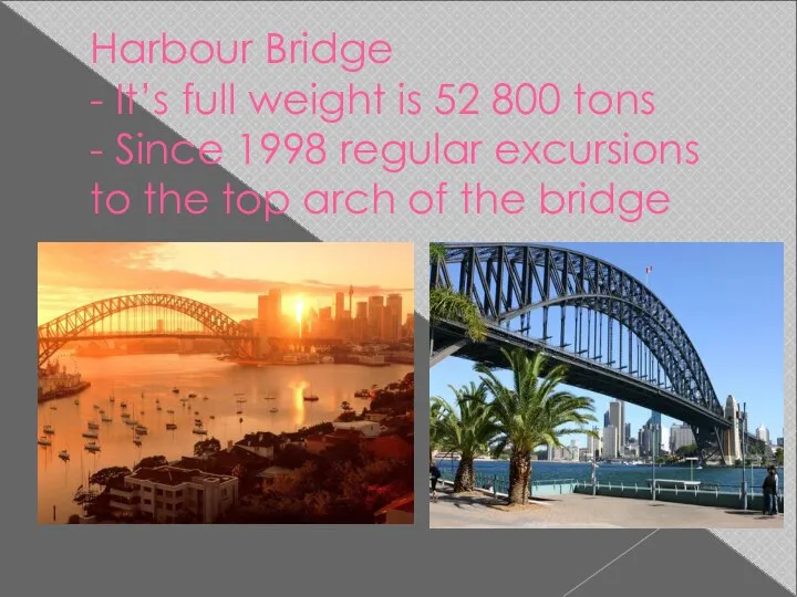Harbour Bridge - It’s full weight is 52 800 tons - Since