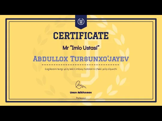 Mr “Imlo Ustasi” Umar Adkhamov Professor CERTIFICATE Abdullox Tursunxo'jayev Logikasini tengi yo’q,