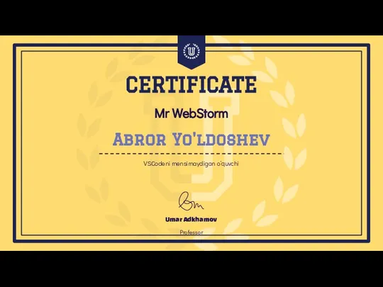 Mr WebStorm Umar Adkhamov Professor CERTIFICATE Abror Yo'ldoshev VSCodeni mensimaydigan o’quvchi