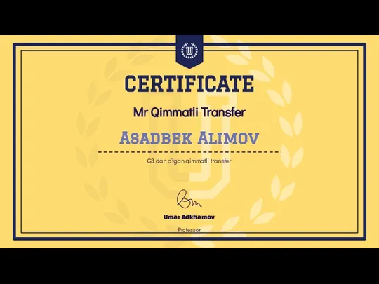 Mr Qimmatli Transfer Umar Adkhamov Professor CERTIFICATE Asadbek Alimov G3 dan o’tgan qimmatli transfer