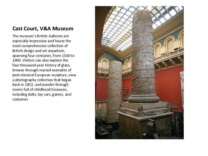 Cast Court, V&A Museum The museum's British Galleries are especially impressive and