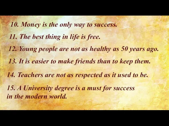 10. Money is the only way to success. 11. The best thing
