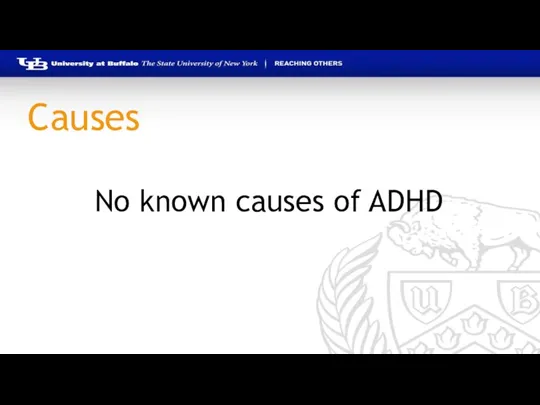 Causes No known causes of ADHD