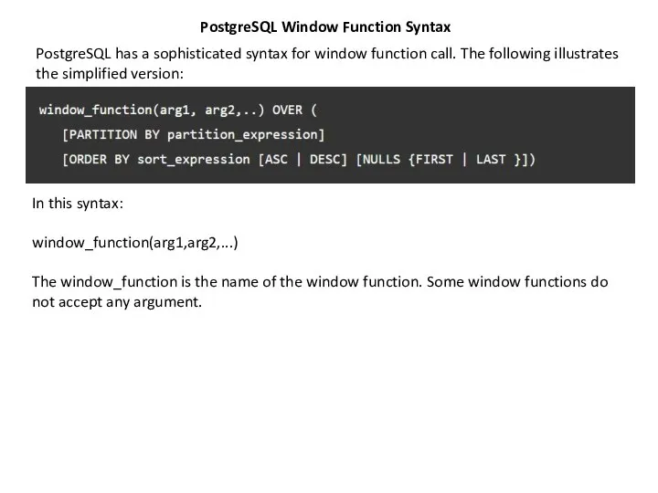 PostgreSQL Window Function Syntax PostgreSQL has a sophisticated syntax for window function