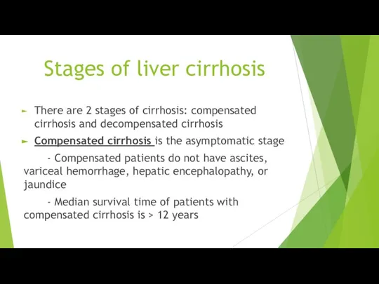 Stages of liver cirrhosis There are 2 stages of cirrhosis: compensated cirrhosis