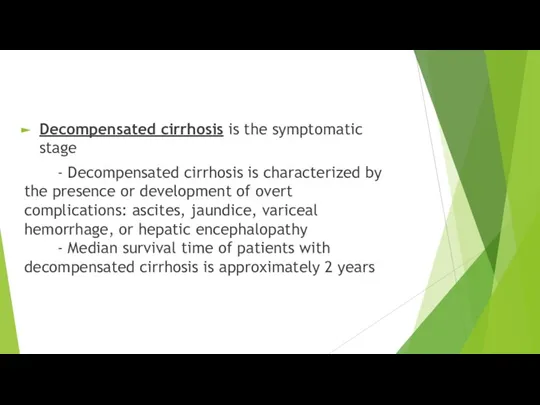 Decompensated cirrhosis is the symptomatic stage - Decompensated cirrhosis is characterized by