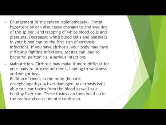 Enlargement of the spleen (splenomegaly). Portal hypertension can also cause changes to