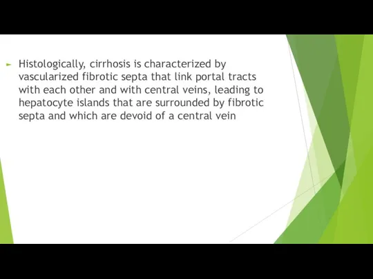 Histologically, cirrhosis is characterized by vascularized fibrotic septa that link portal tracts