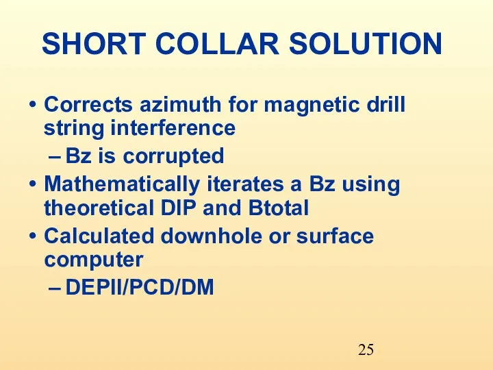 SHORT COLLAR SOLUTION Corrects azimuth for magnetic drill string interference Bz is