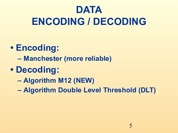 DATA ENCODING / DECODING Encoding: Manchester (more reliable) Decoding: Algorithm M12 (NEW)