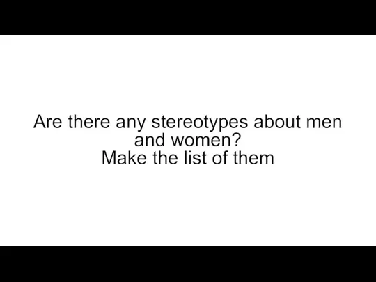 Are there any stereotypes about men and women? Make the list of them