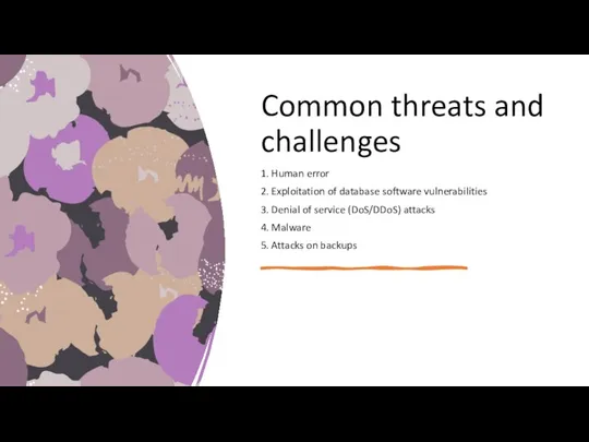 Common threats and challenges 1. Human error 2. Exploitation of database software