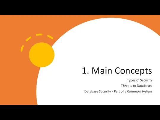 1. Main Concepts Types of Security Threats to Databases Database Security -