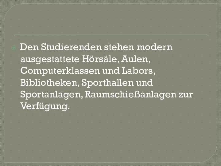 Den Studierenden stehen modern ausgestattete Hörsäle, Aulen, Computerklassen und Labors, Bibliotheken, Sporthallen