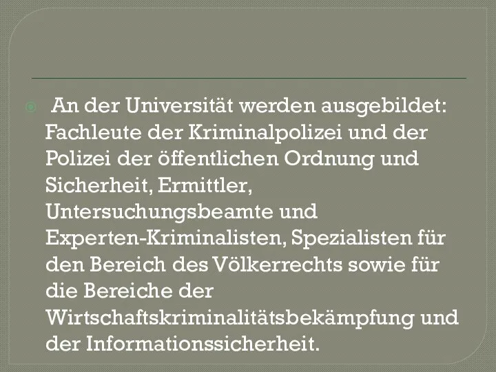 An der Universität werden ausgebildet: Fachleute der Kriminalpolizei und der Polizei der