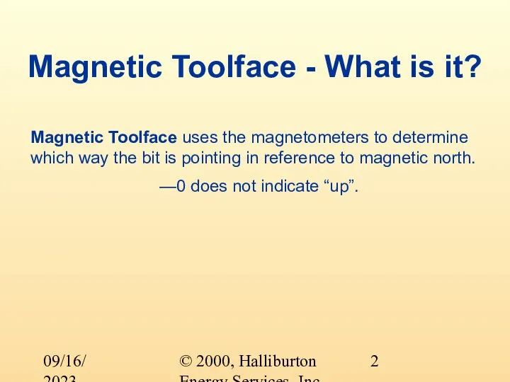 © 2000, Halliburton Energy Services, Inc. 09/16/2023 Magnetic Toolface - What is