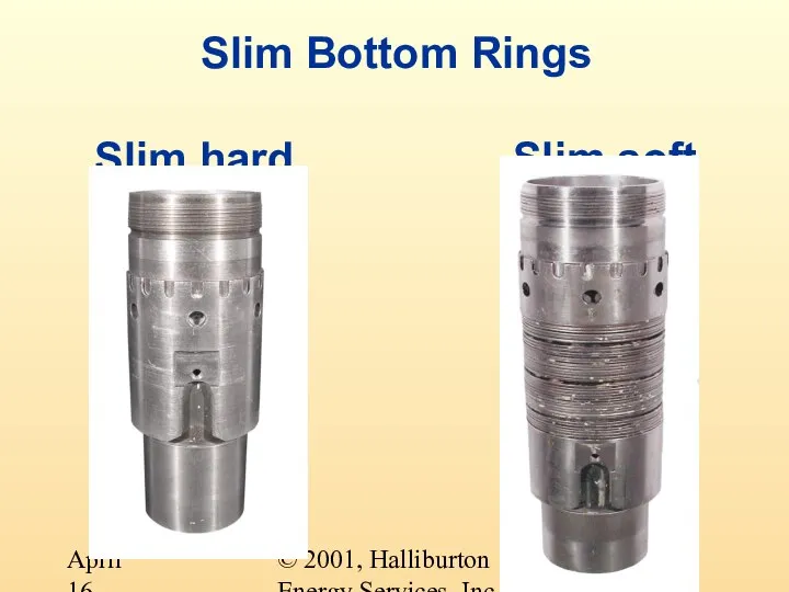 © 2001, Halliburton Energy Services, Inc. April 16, 2001 Slim Bottom Rings Slim hard Slim soft