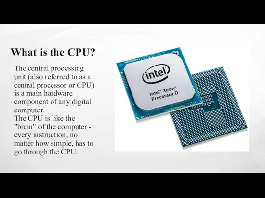 What is the CPU? The central processing unit (also referred to as