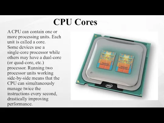 CPU Cores A CPU can contain one or more processing units. Each