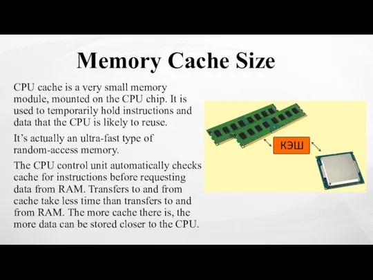 Memory Cache Size CPU cache is a very small memory module, mounted