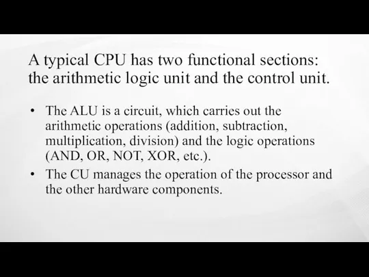 A typical CPU has two functional sections: the arithmetic logic unit and