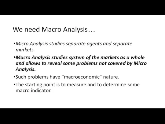 We need Macro Analysis… Micro Analysis studies separate agents and separate markets.