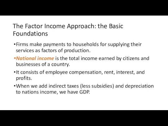 The Factor Income Approach: the Basic Foundations Firms make payments to households