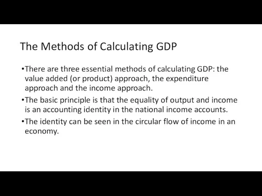 The Methods of Calculating GDP There are three essential methods of calculating