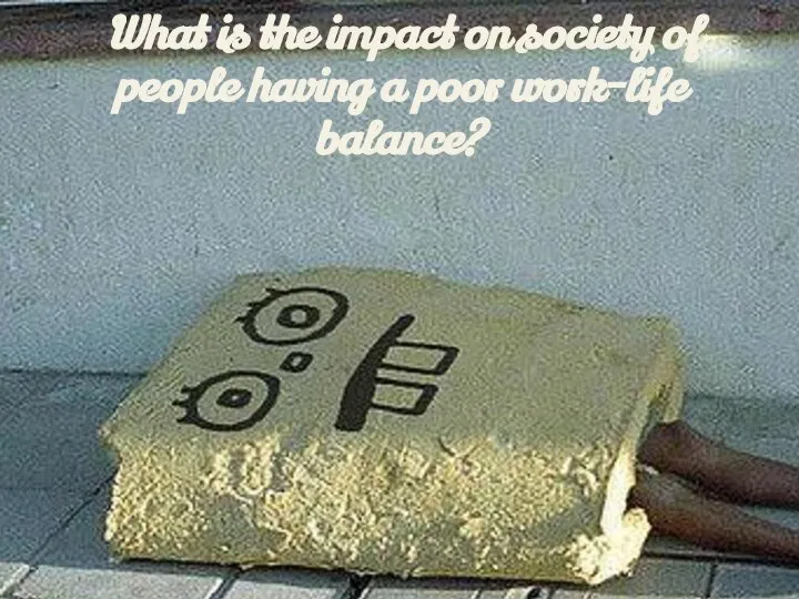 What is the impact on society of people having a poor work-life balance?