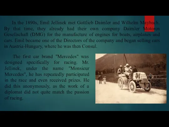 In the 1890s, Emil Jellinek met Gottlieb Daimler and Wilhelm Maybach. By
