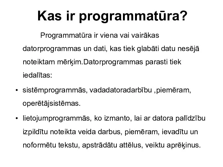 Kas ir programmatūra? Programmatūra ir viena vai vairākas datorprogrammas un dati, kas