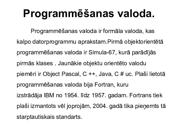 Programmēšanas valoda. Programmēšanas valoda ir formāla valoda, kas kalpo datorprogrammu aprakstam.Pirmā objektorientētā