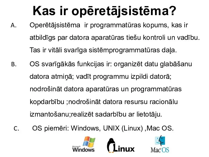 Kas ir opēretājsistēma? Operētājsistēma ir programmatūras kopums, kas ir atbildīgs par datora