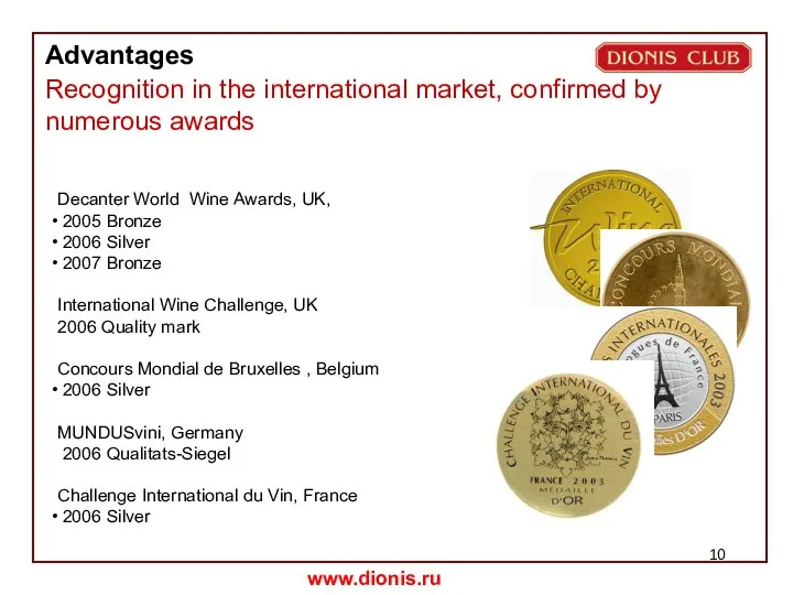 Decanter World Wine Awards, UK, 2005 Bronze 2006 Silver 2007 Bronze International