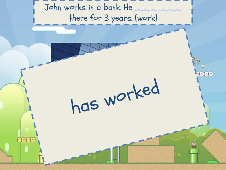 John works in a bank. He ___ ___ there for 3 years. (work) has worked