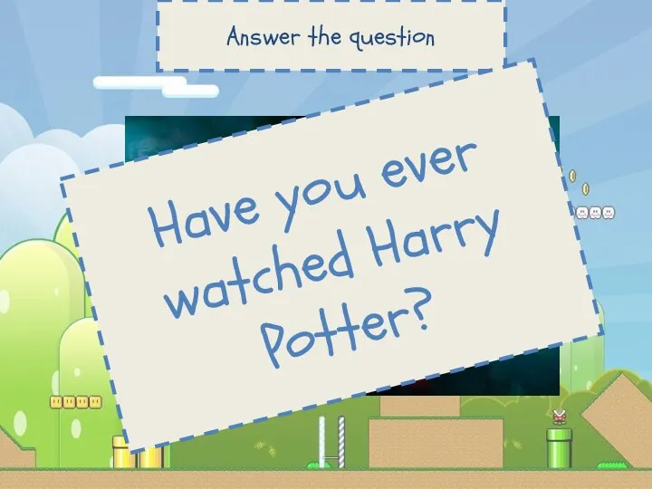 Answer the question Have you ever watched Harry Potter?