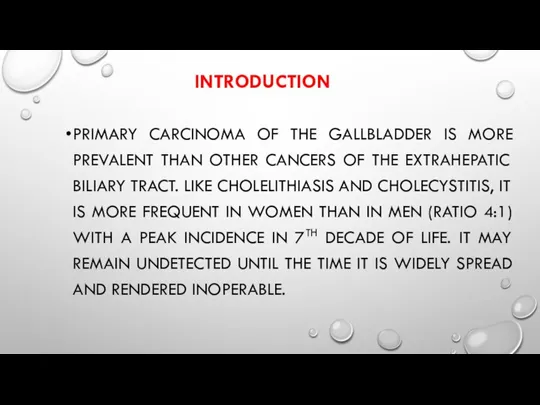 INTRODUCTION PRIMARY CARCINOMA OF THE GALLBLADDER IS MORE PREVALENT THAN OTHER CANCERS