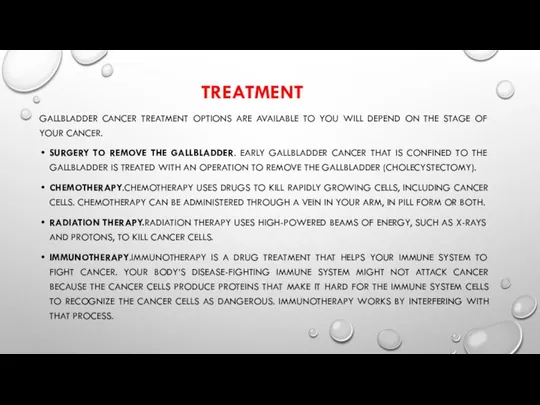 TREATMENT GALLBLADDER CANCER TREATMENT OPTIONS ARE AVAILABLE TO YOU WILL DEPEND ON