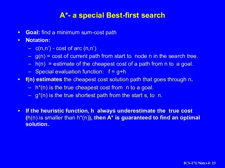 A*- a special Best-first search Goal: find a minimum sum-cost path Notation:
