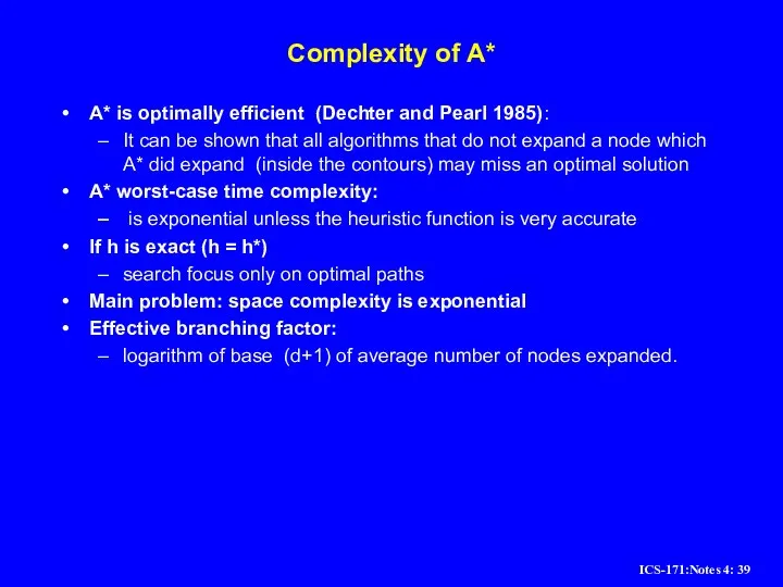 Complexity of A* A* is optimally efficient (Dechter and Pearl 1985): It