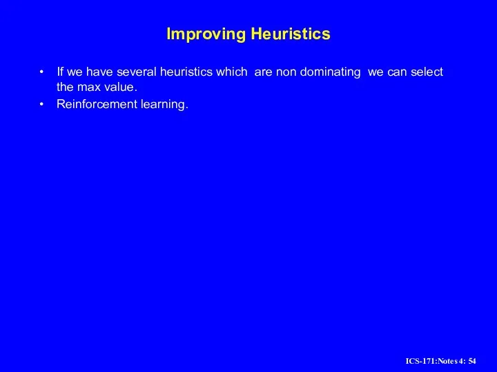 Improving Heuristics If we have several heuristics which are non dominating we