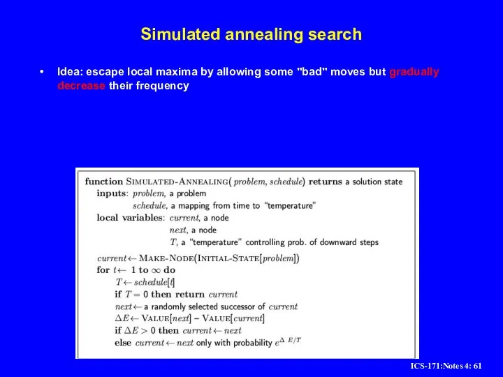 Simulated annealing search Idea: escape local maxima by allowing some "bad" moves