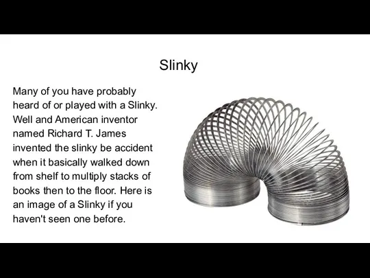 Slinky Many of you have probably heard of or played with a