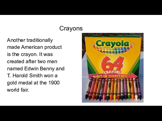 Crayons Another traditionally made American product is the crayon. It was created