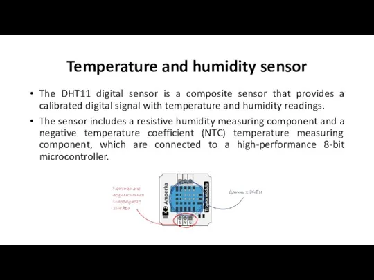 Temperature and humidity sensor The DHT11 digital sensor is a composite sensor