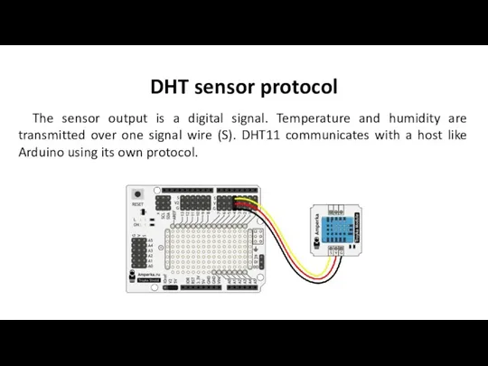 DHT sensor protocol The sensor output is a digital signal. Temperature and