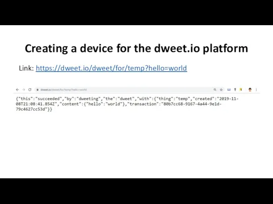 Creating a device for the dweet.io platform Link: https://dweet.io/dweet/for/temp?hello=world