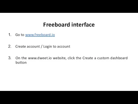 Freeboard interface Go to www.freeboard.io Create account / Login to account On